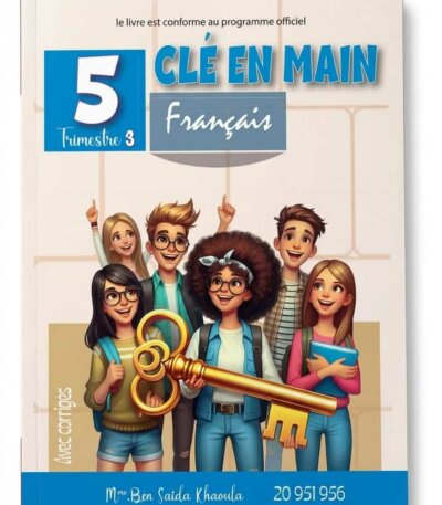 Manuel scolaire Clé en Main Français 5ème année primaire, Trimestre 3 avec corrigés - Mme Ben Saida Khaoula.