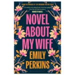 Novel About My Wife - Emily Perkins