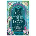 A Curse for True Love - Stephanie Garber