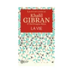 Khalil Gibran - La Vie
